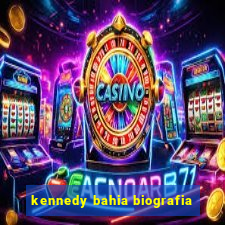 kennedy bahia biografia